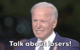 joe-biden-talking-about-losers-thrkzkrl8ah9n29e.gif