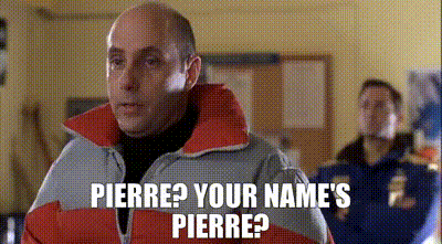 Image of Pierre? Your name's Pierre?